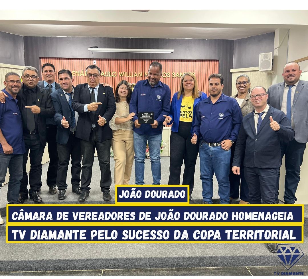 ESPORTE: CÂMARA DE VEREADORES DE JOÃO DOURADO HOMENAGEIA TV DIAMANTE PELO SUCESSO DA COPA TERRITORIAL