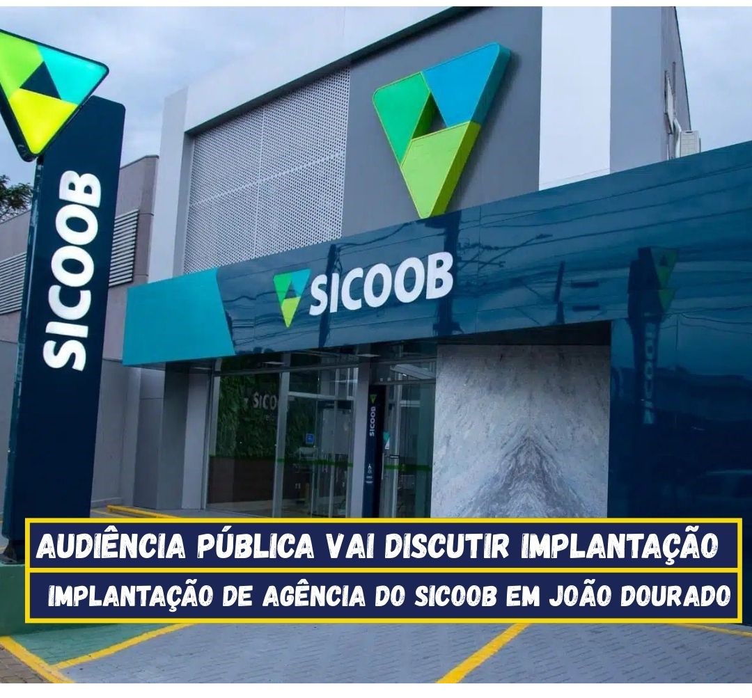 AUDIÊNCIA PÚBLICA VAI DISCUTIR IMPLANTAÇÃO DE AGÊNCIA DO SICOOB EM JOÃO DOURADO