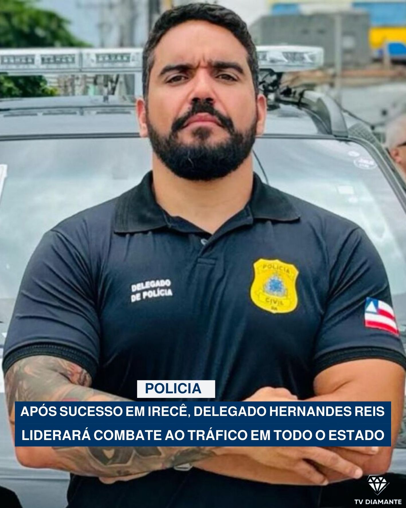POLICIA: APÓS SUCESSO EM IRECÊ, DELEGADO HERNANDES REIS LIDERARÁ COMBATE AO TRÁFICO EM TODO O ESTADO