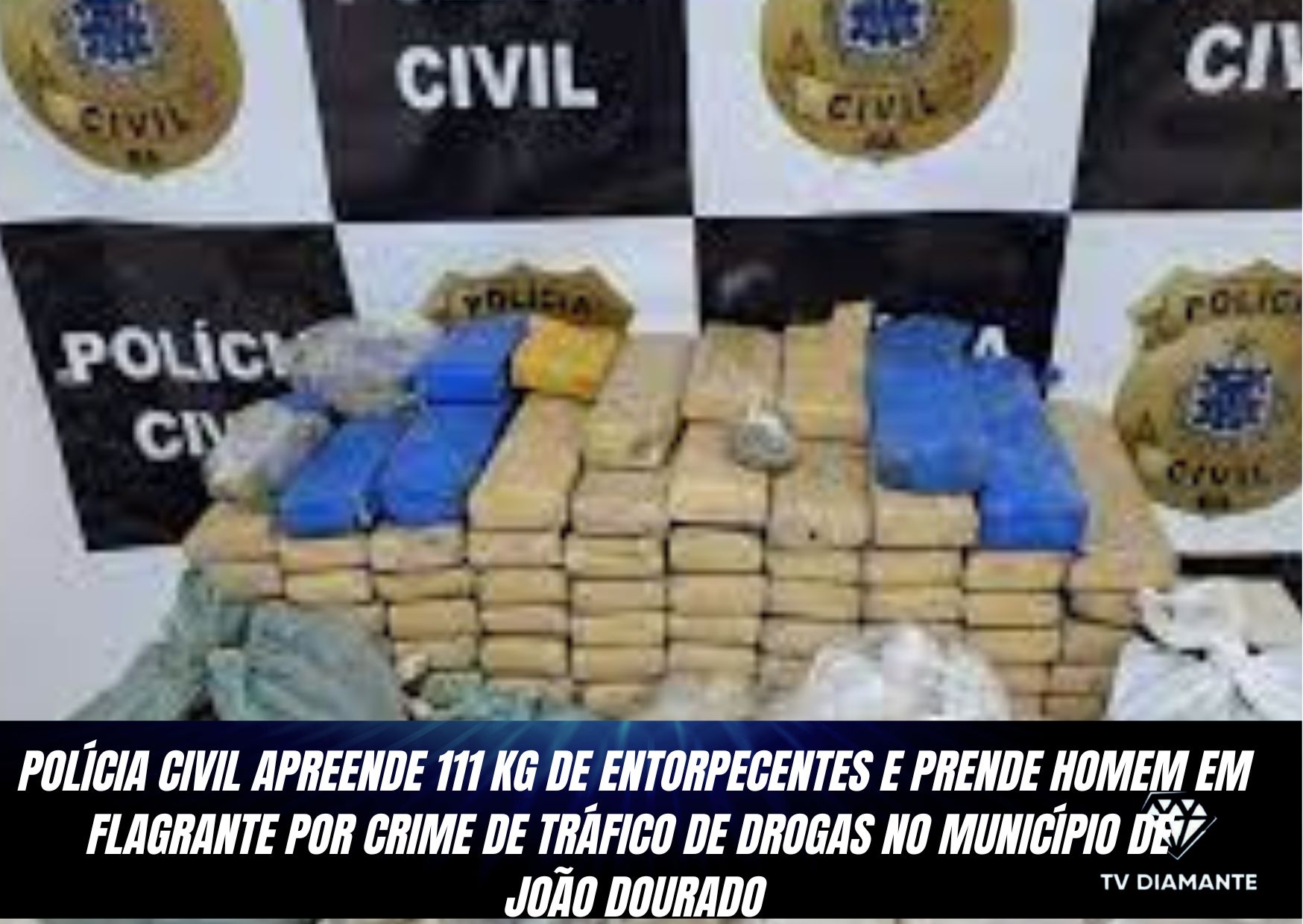 ​POLÍCIA CIVIL APREENDE 111 KG DE ENTORPECENTES E PRENDE HOMEM EM FLAGRANTE POR CRIME DE TRÁFICO DE DROGAS NO MUNICÍPIO DE JOÃO DOURADO