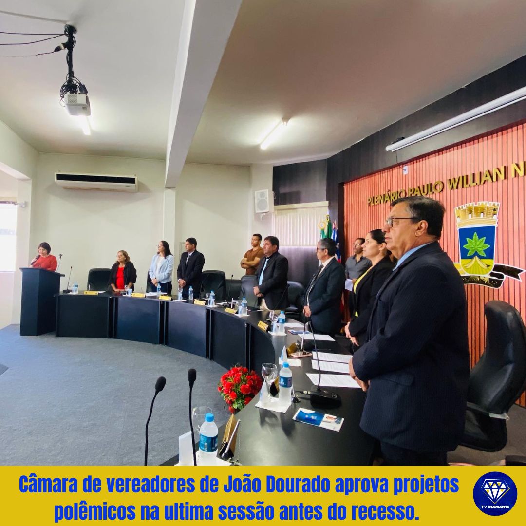 Câmara de vereadores de João Dourado aprova projetos polêmicos na ultima sessão antes do recesso.