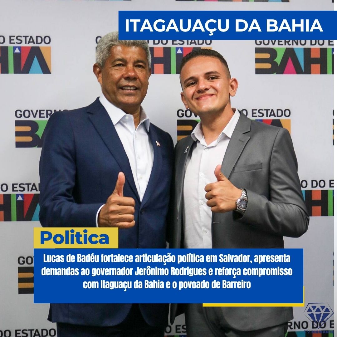 **Lucas de Badéu fortalece articulação política em Salvador, apresenta demandas ao governador Jerônimo Rodrigues e reforça compromisso com Itaguaçu da Bahia e o povoado de Barreiro**