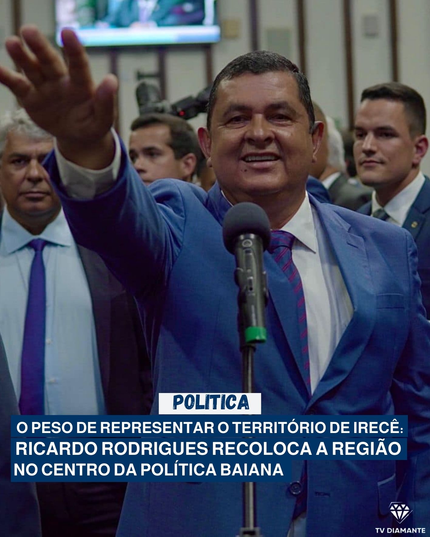 POLITICA: O PESO DE REPRESENTAR O TERRITÓRIO DE IRECÊ: RICARDO RODRIGUES RECOLOCA A REGIÃO NO CENTRO DA POLÍTICA BAIANA