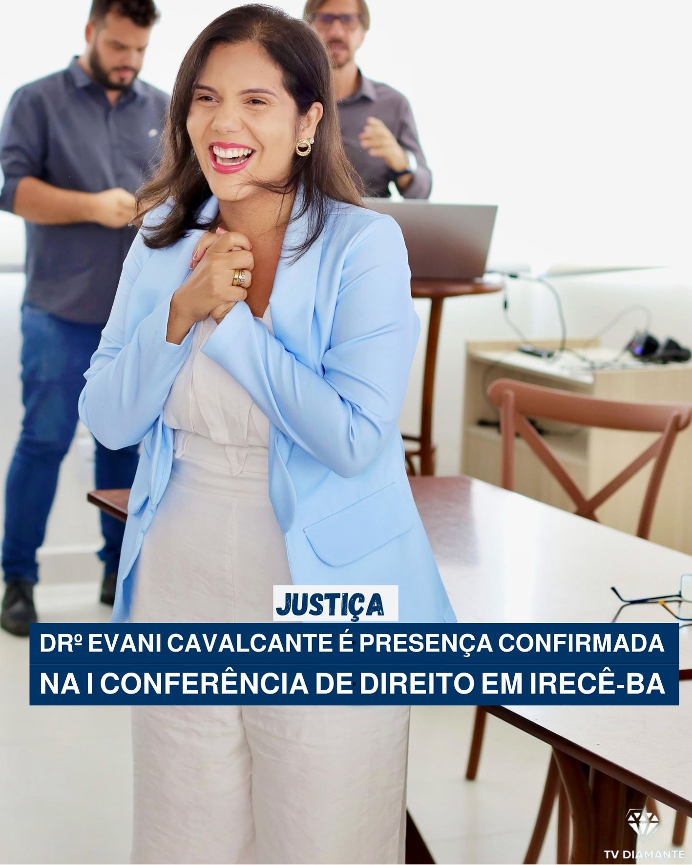 JUSTIÇA:Dra. Evani Cavalcante, Advogada e Secretária de Educação de Ilhéus, é Presença Confirmada na I Conferência de Direito de Irecê-BA