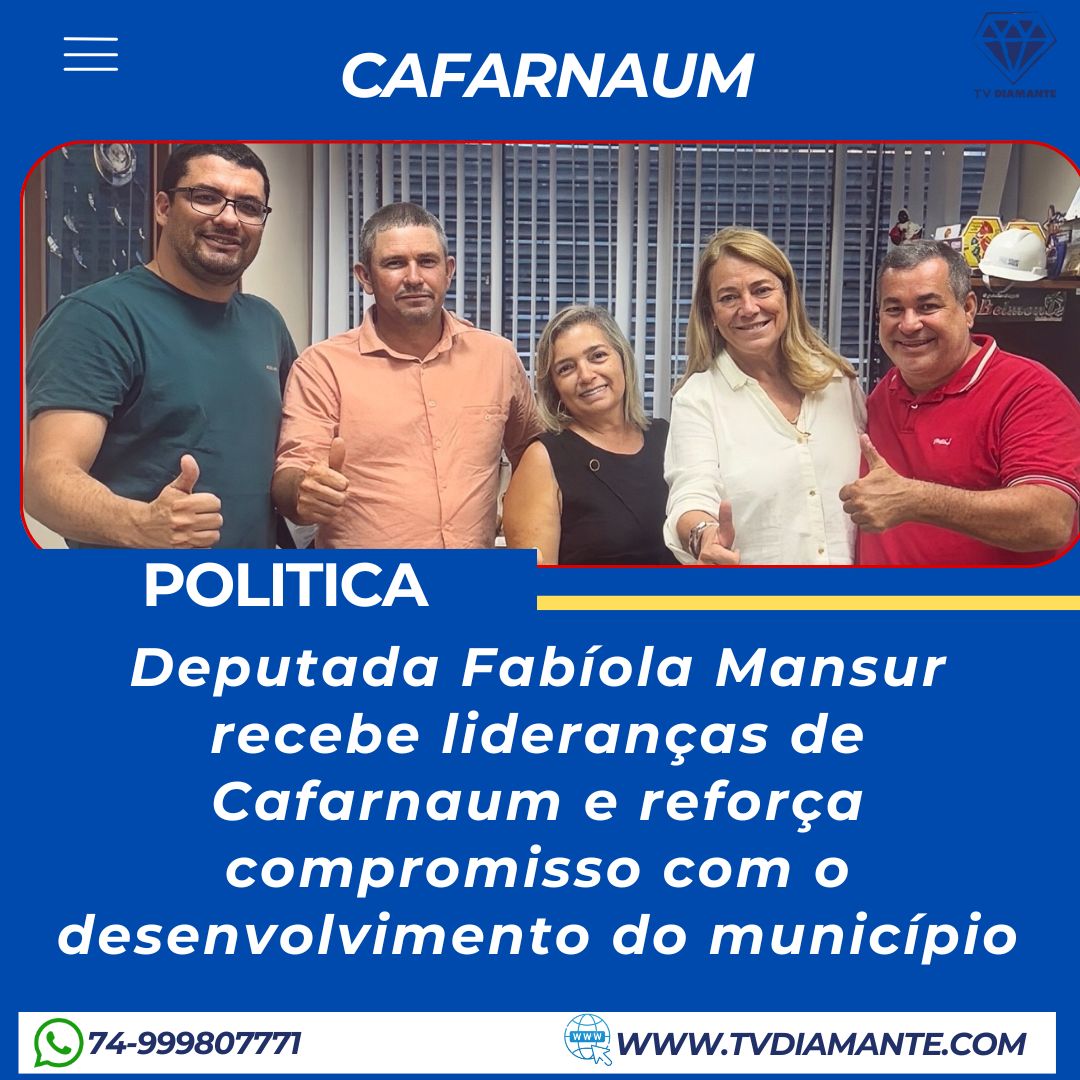 CAFARNAUM:  Deputada Fabíola Mansur recebe lideranças de Cafarnaum e reforça compromisso com o desenvolvimento do município