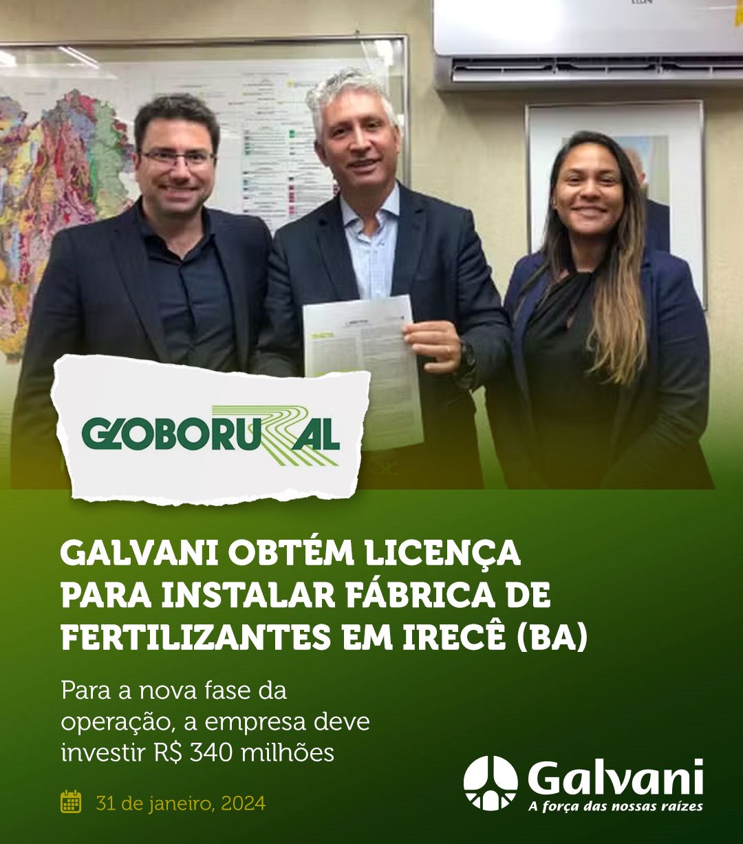 Galvani obtém licença para instalar fábrica de fertilizantes em Irecê (BA)