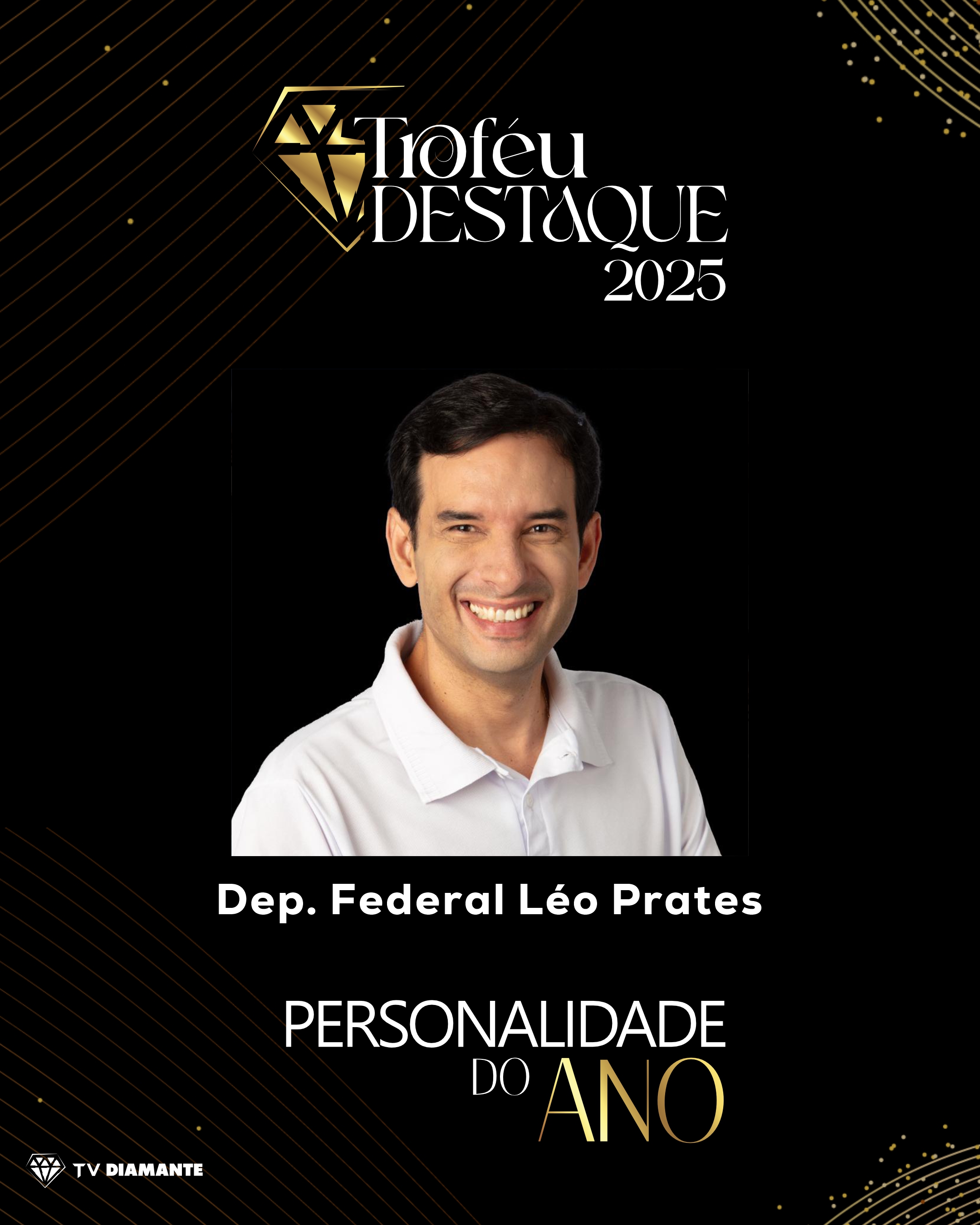 TROFÉU DESTAQUE 2025: DEP. FEDERAL  LEO PRATES RECEBE O TROFÉU PERSONALIDADE DO ANO