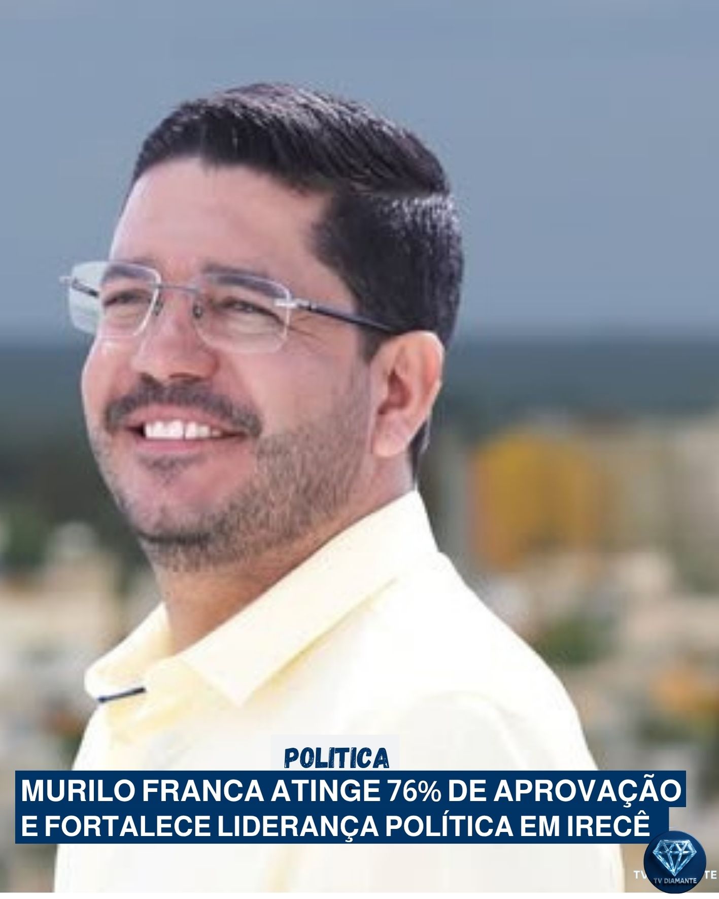 POLITICA: Murilo Franca atinge 76% de aprovação e fortalece liderança política em Irecê