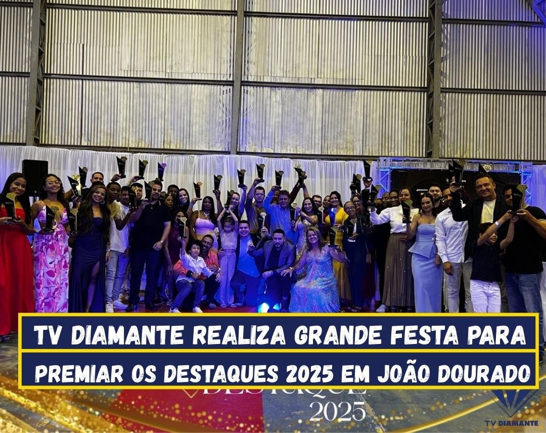 ​TV Diamante realiza grande festa para premiar os Destaques 2025 em João Dourado