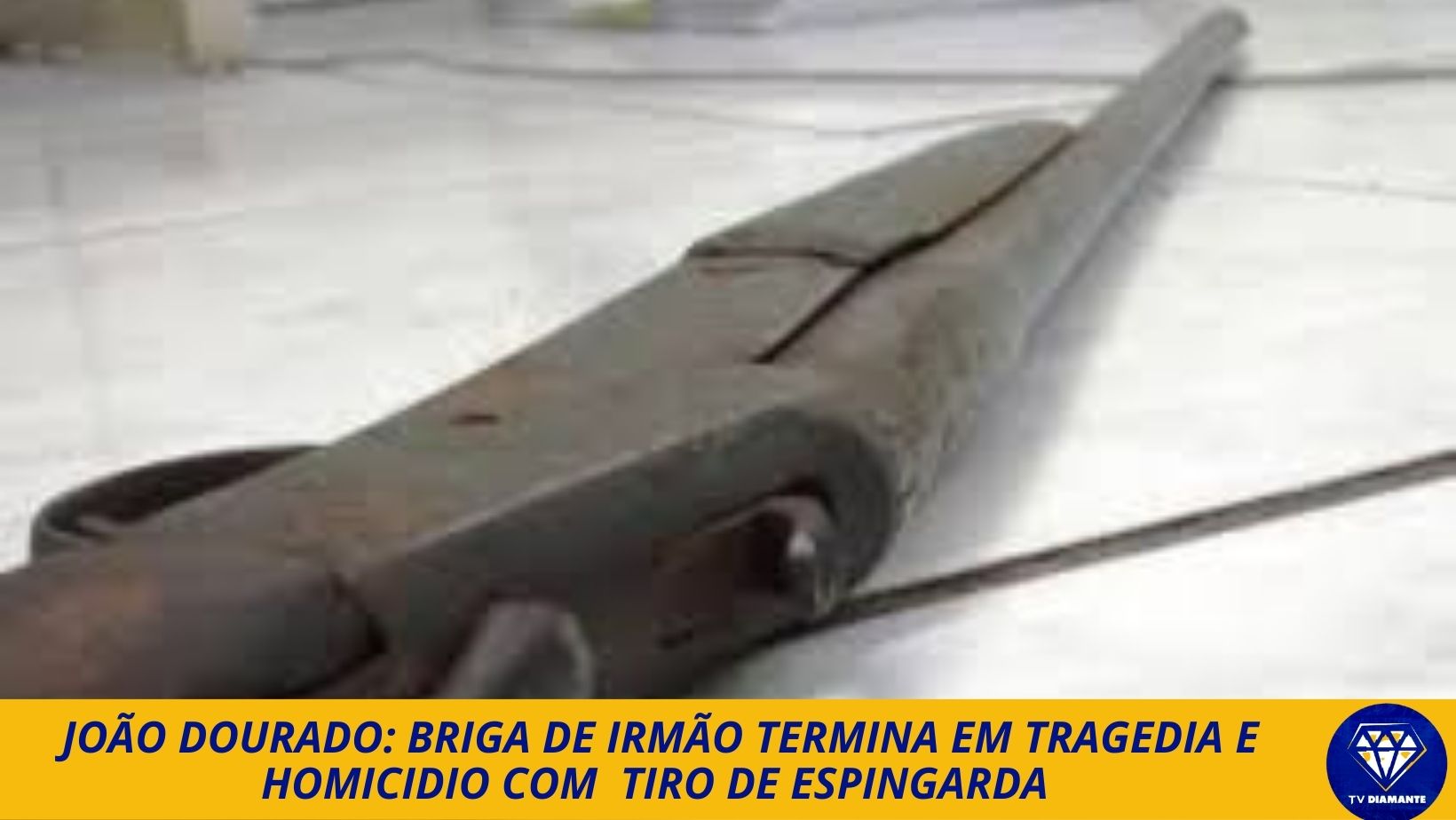 JOÃO DOURADO: BRIGA DE IRMÃO TERMINA EM TRAGEDIA E HOMICÍDIO COM  TIRO DE ESPINGARDA