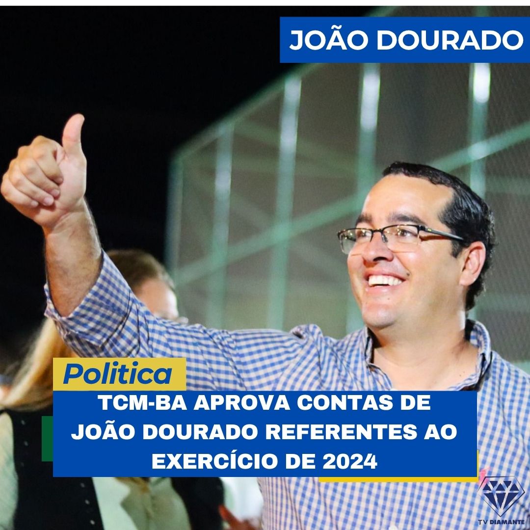 TCM-BA APROVA CONTAS DE JOÃO DOURADO REFERENTES AO EXERCÍCIO DE 2024