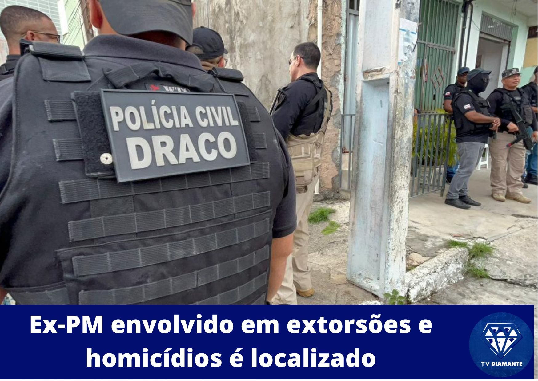Ex-PM envolvido em extorsões e homicídios é localizado