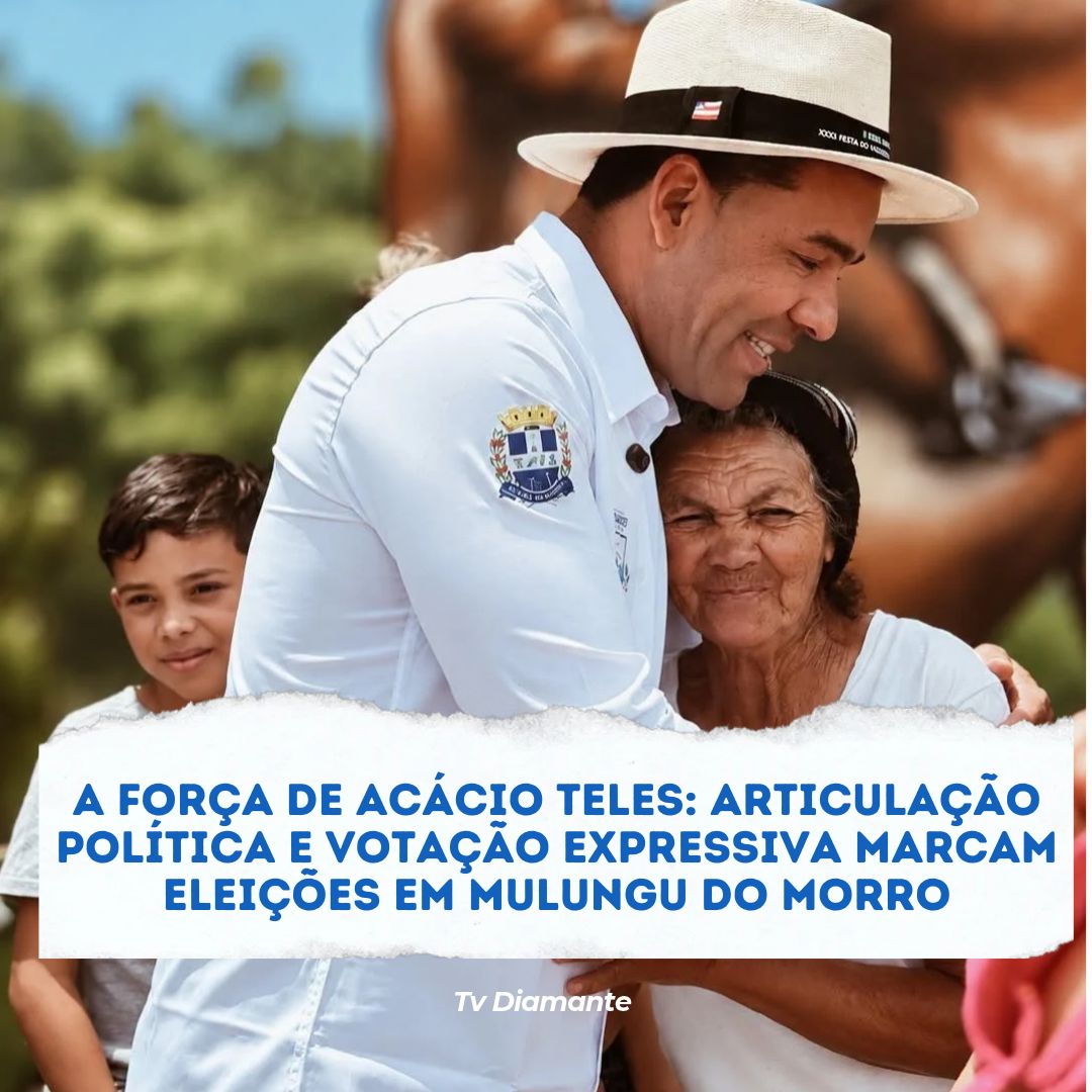 A FORÇA DE ACÁCIO TELES: ARTICULAÇÃO POLÍTICA E VOTAÇÃO EXPRESSIVA MARCAM ELEIÇÕES EM MULUNGU DO MORRO