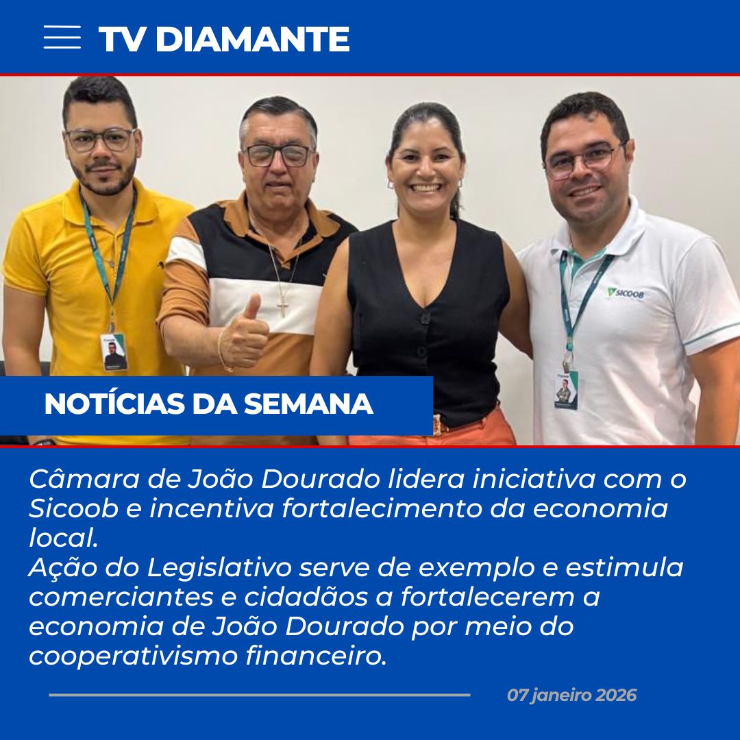 NOTICIA DA SEMANA:Câmara de João Dourado lidera iniciativa com o Sicoob e incentiva fortalecimento da economia local