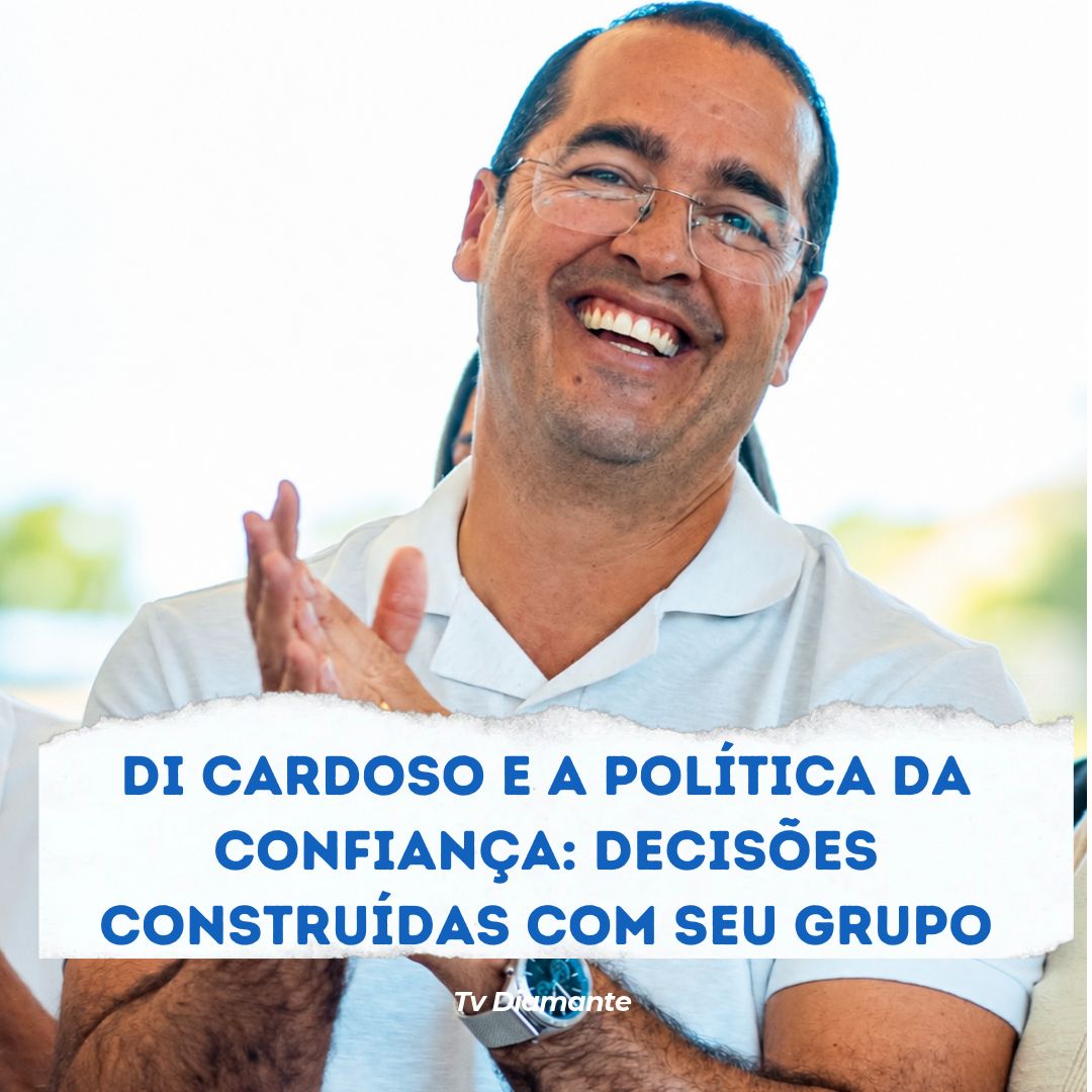 DI CARDOSO E A POLÍTICA DA CONFIANÇA: DECISÕES CONSTRUÍDAS COM SEU GRUPO