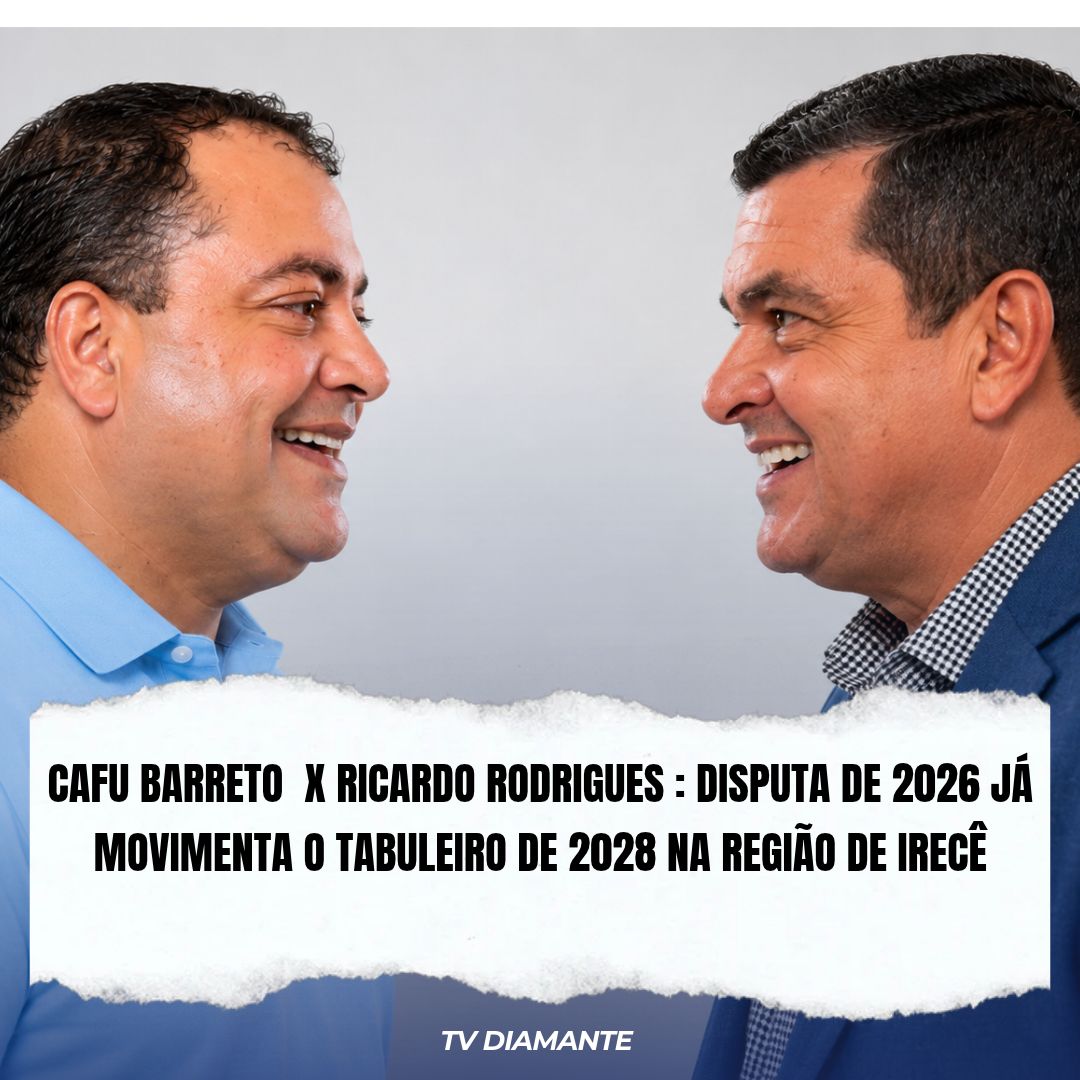 NOTICIAS DA POLITICA: RICARDO RODRIGUES X CAFU BARRETO: DISPUTA DE 2026 JÁ MOVIMENTA O TABULEIRO DE 2028 NA REGIÃO DE IRECÊ