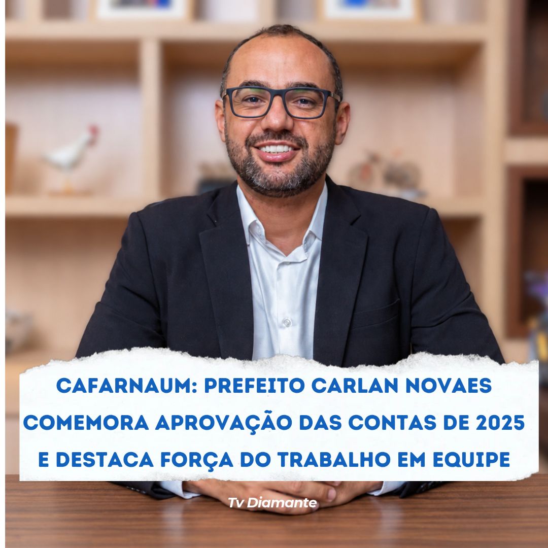 CAFARNAUM: PREFEITO CARLAN NOVAES COMEMORA APROVAÇÃO DAS CONTAS DE 2025 E DESTACA FORÇA DO TRABALHO EM EQUIPE