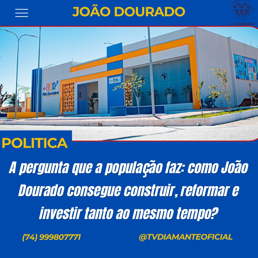 JOÃO DOURADO: A pergunta que a população faz: como João Dourado consegue construir, reformar e investir tanto ao mesmo tempo?