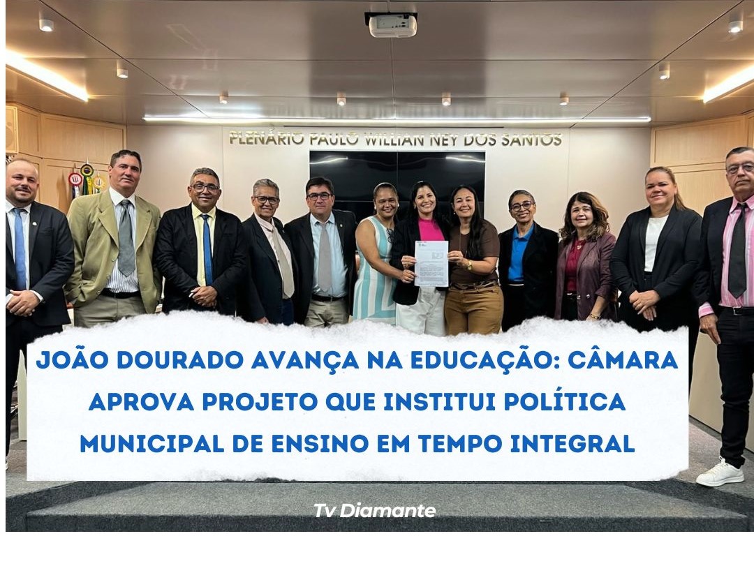 JOÃO DOURADO AVANÇA NA EDUCAÇÃO: CÂMARA APROVA PROJETO QUE INSTITUI POLÍTICA MUNICIPAL DE ENSINO EM TEMPO INTEGRAL